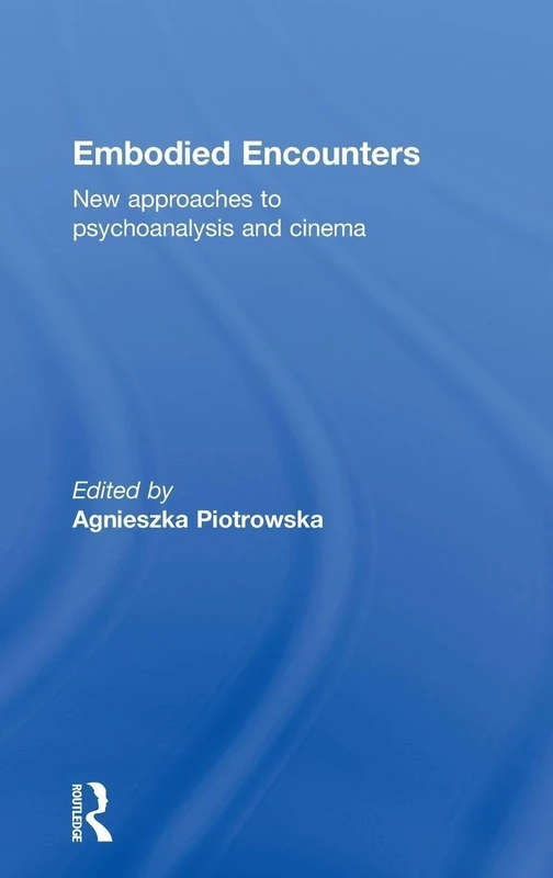 Embodied Encounters: New approaches to psychoanalysis and cinema