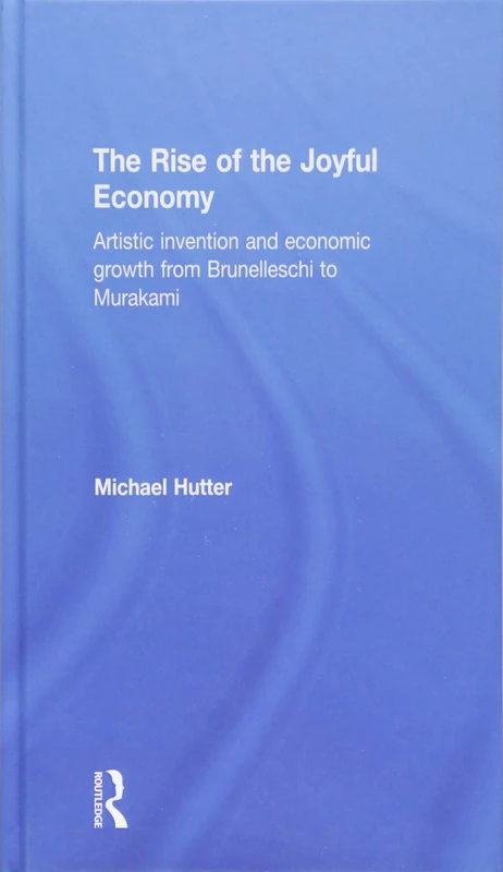 The Rise of the Joyful Economy: Artistic invention and economic growth from Brunelleschi to Murakami