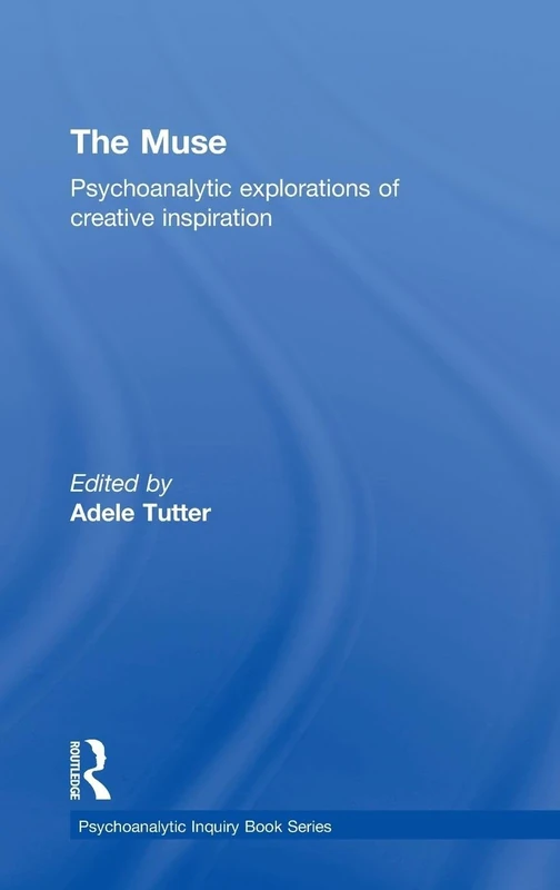 The Muse: Psychoanalytic Explorations of Creative Inspiration (Psychoanalytic Inquiry Book Series)