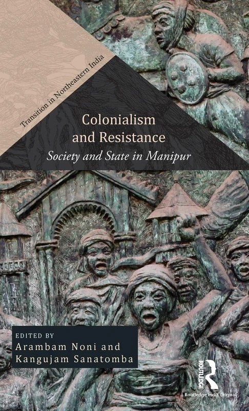 Colonialism and Resistance: Society and State in Manipur (Transition in Northeastern India)