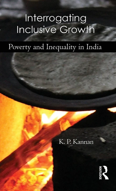 Interrogating Inclusive Growth: Poverty and Inequality in India
