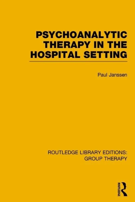 Psychoanalytic Therapy in the Hospital Setting (RLE: Group Therapy): 5 (Routledge Library Editions: Group Therapy)