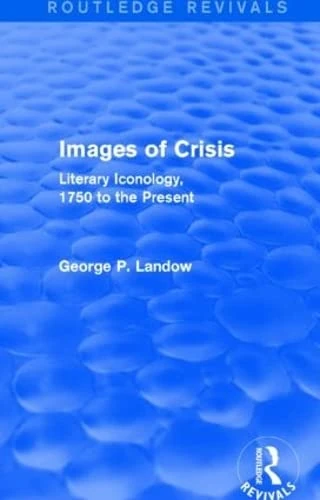 Images of Crisis (Routledge Revivals): Literary Iconology, 1750 to the Present - Image 1