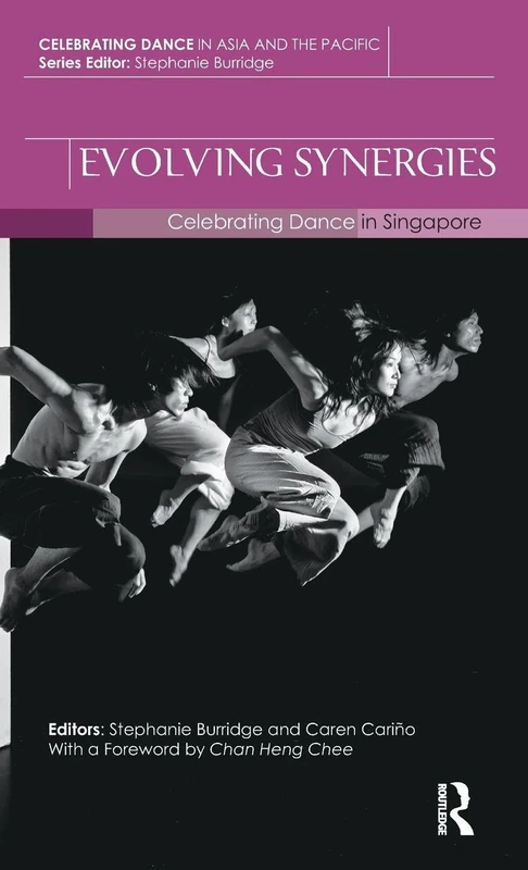Routledge Evolving Synergies: Celebrating Dance in Singapore