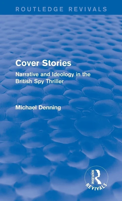 Cover Stories (Routledge Revivals): Narrative and Ideology in the British Spy Thriller
