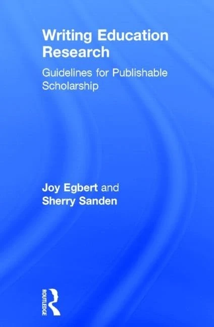 Writing Education Research: Guidelines for Publishable Scholarship
