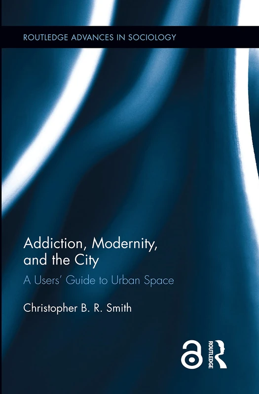 Routledge Addiction, Modernity, and the City - Sociology Book