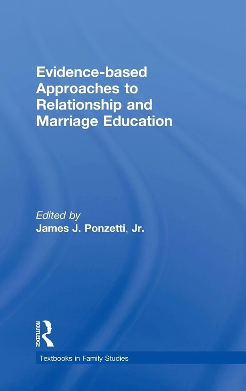 Evidence-based Approaches to Relationship and Marriage Education (Textbooks in Family Studies)