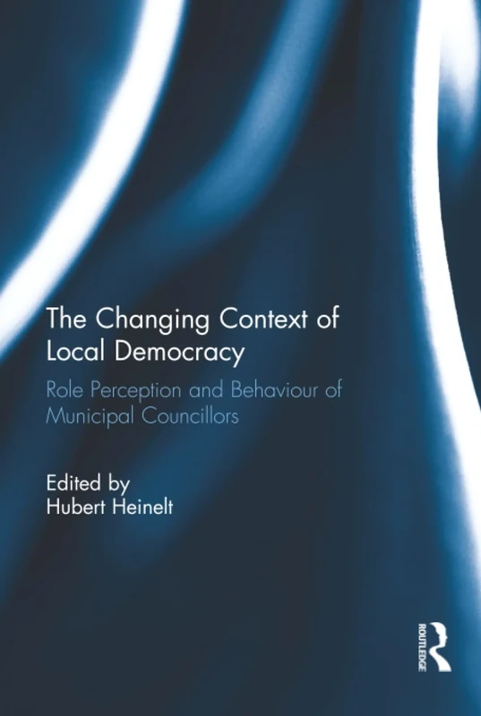 The Changing Context of Local Democracy: Role Perception and Behaviour of Municipal Councillors