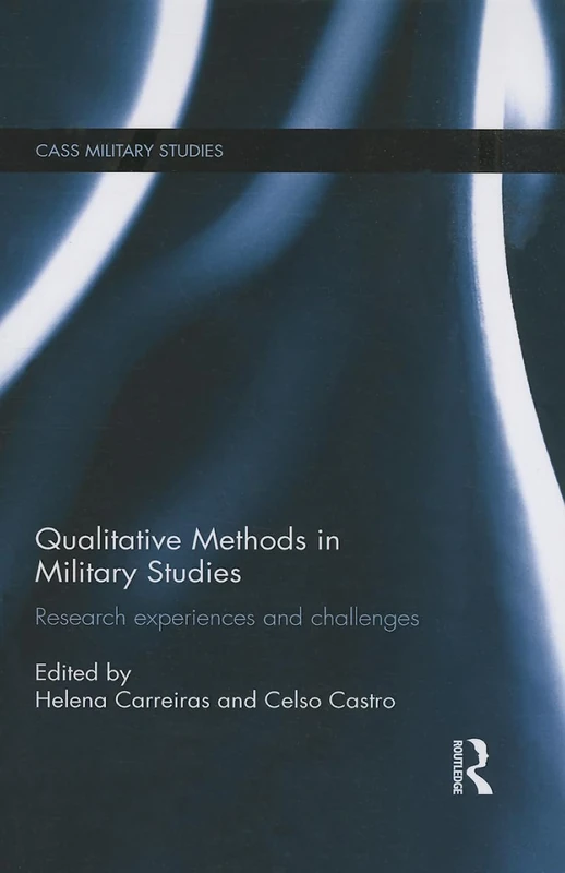 Qualitative Methods in Military Studies: Research Experiences and Challenges (Cass Military Studies)