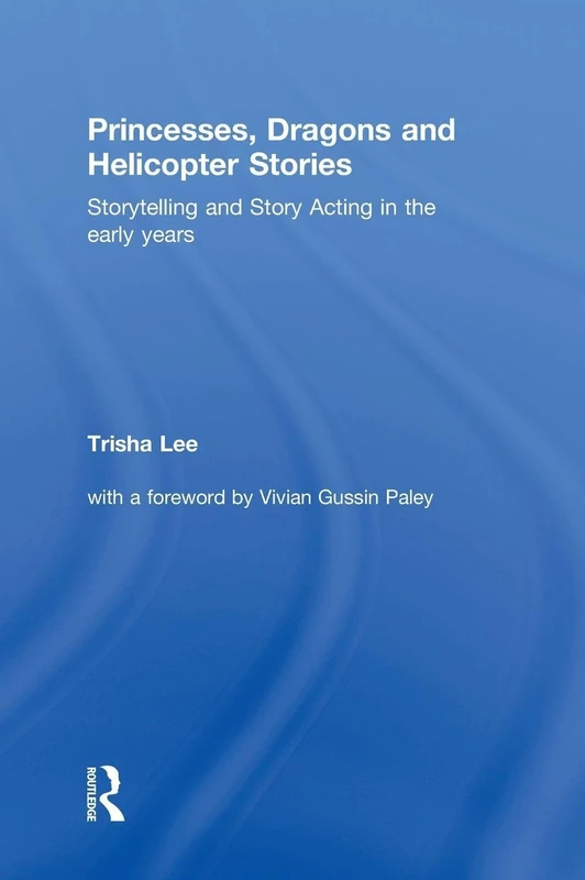 Princesses, Dragons and Helicopter Stories: Storytelling and story acting in the early years