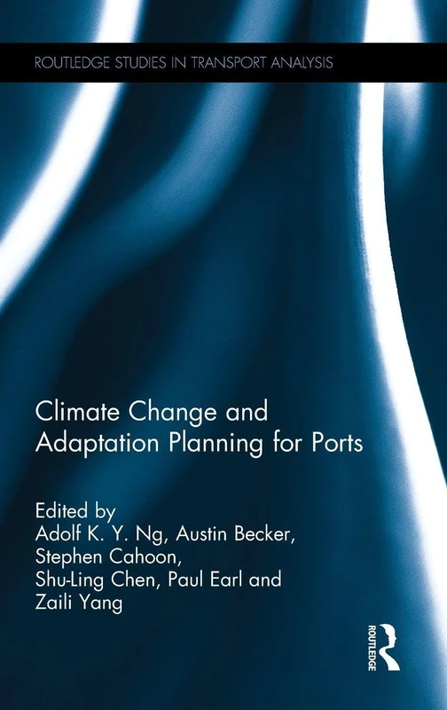 Climate Change and Adaptation Planning for Ports (Routledge Studies in Transport Analysis)