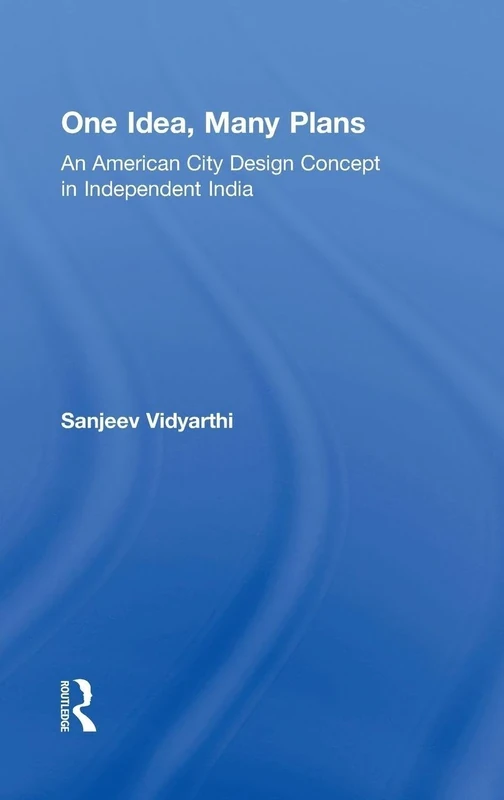 One Idea, Many Plans: An American City Design Concept in Independent India