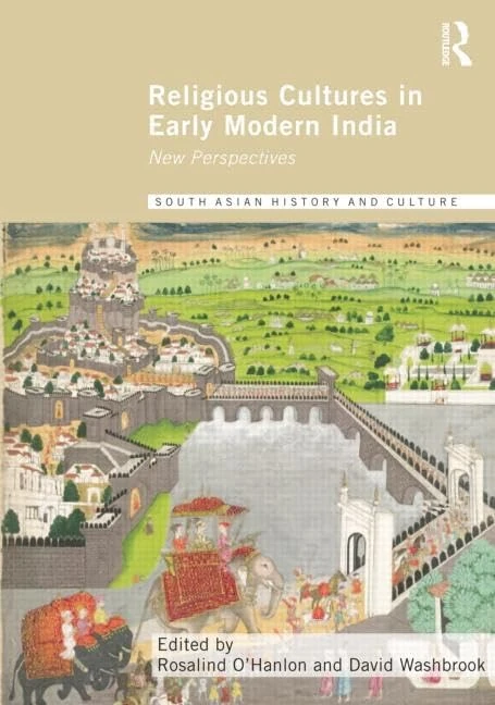Religious Cultures in Early Modern India: New Perspectives (Routledge South Asian History and Culture Series)