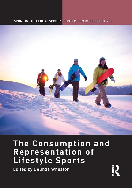 The Consumption and Representation of Lifestyle Sports (Sport in the Global Society – Contemporary Perspectives)