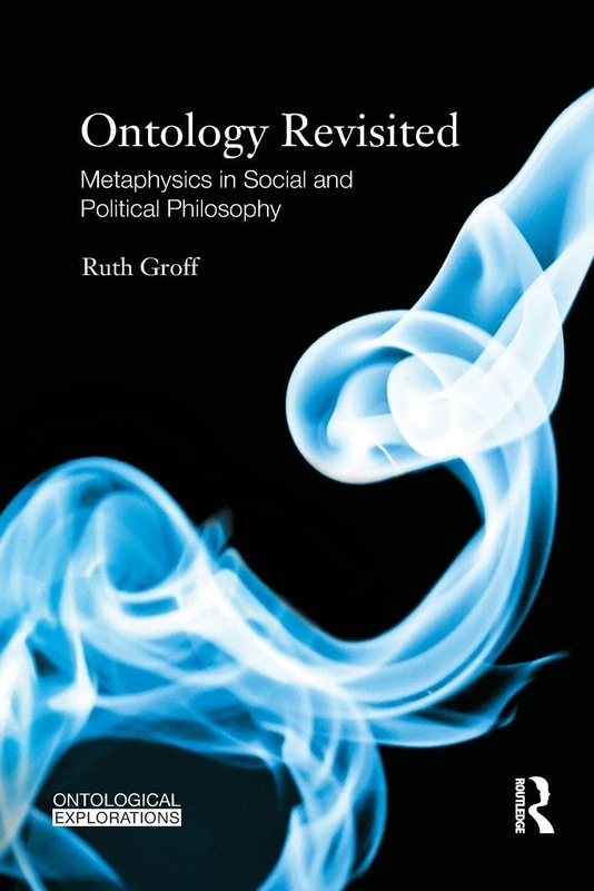 Ontology Revisited: Metaphysics in Social and Political Philosophy (Ontological Explorations Routledge Critical Realism)