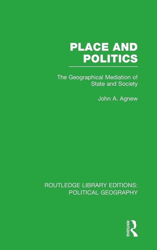 Place and Politics: The Geographical Mediation of State and Society (Routledge Library Editions: Political Geography) - Image 1
