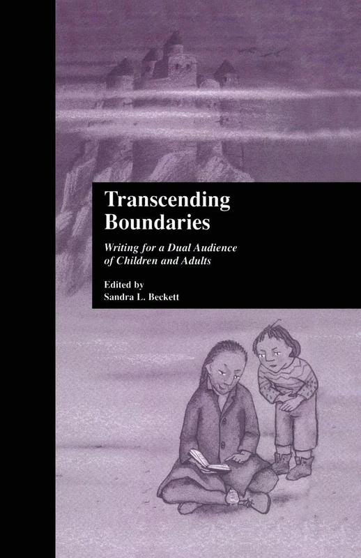 Transcending Boundaries: Writing for a Dual Audience of Children and Adults (Children's Literature and Culture)