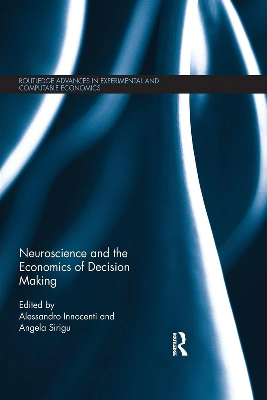 Neuroscience and the Economics of Decision Making (Routledge Advances in Experimental and Computable Economics)