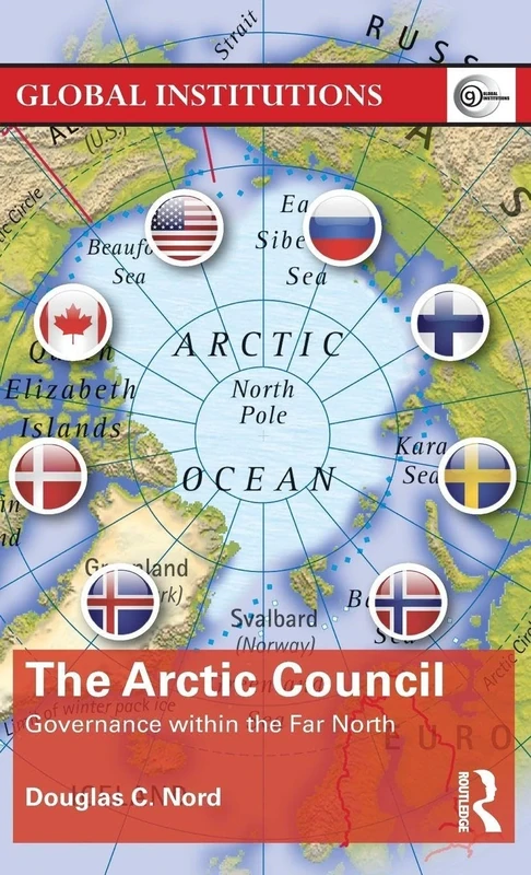 The Arctic Council: Governance within the Far North (Global Institutions)