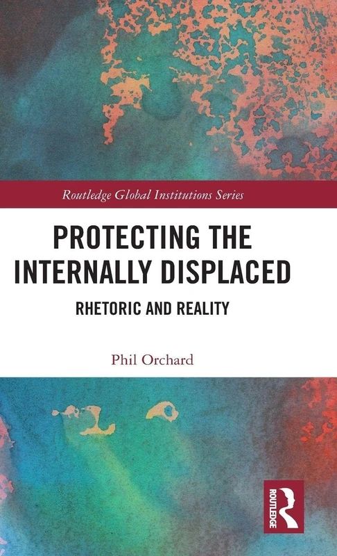 Routledge - Protecting the Internally Displaced (Global Institutions)