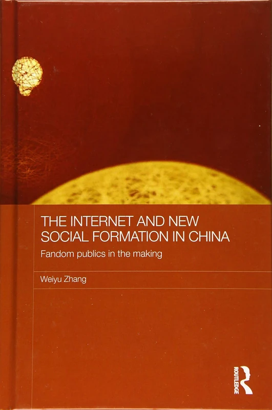 The Internet and New Social Formation in China: Fandom Publics in the Making (Media, Culture and Social Change in Asia)