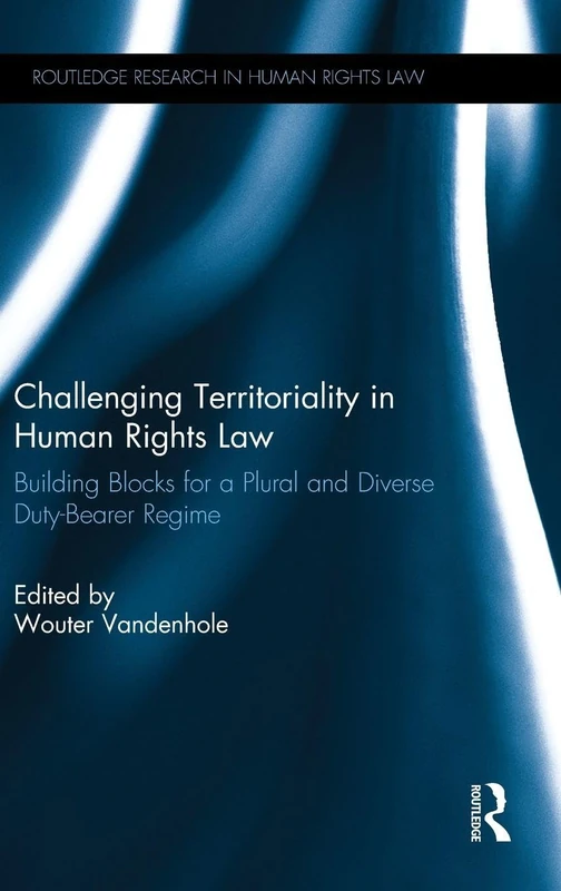 Challenging Territoriality in Human Rights Law - Routledge
