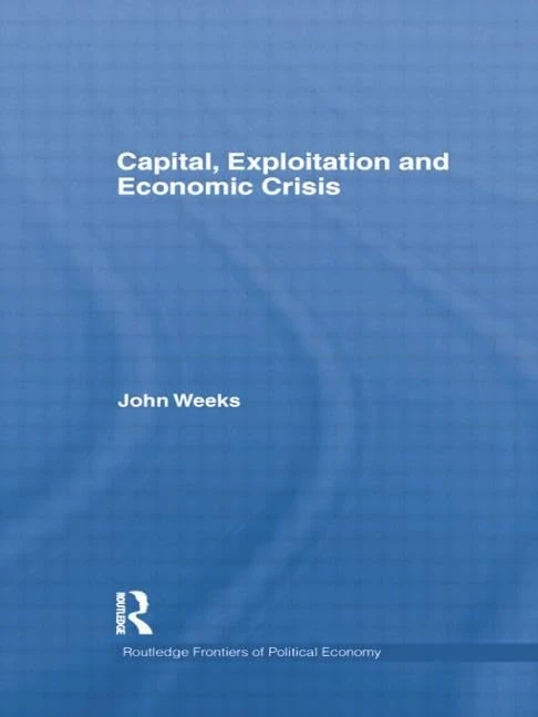 Capital, Exploitation and Economic Crisis (Routledge Frontiers of Political Economy)