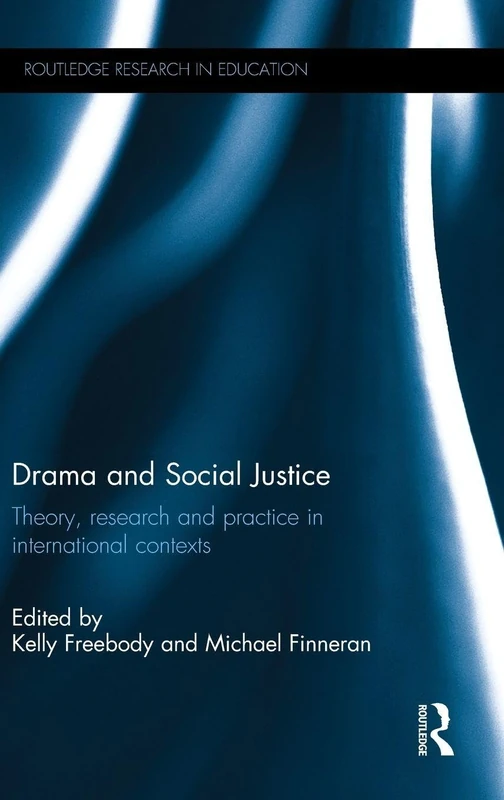 Drama and Social Justice: Theory, research and practice in international contexts (Routledge Research in Education)