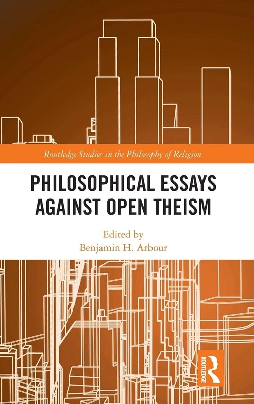 Routledge Philosophical Essays Against Open Theism Book