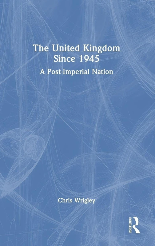 Routledge - The United Kingdom Since 1945: A Post-Imperial Nation