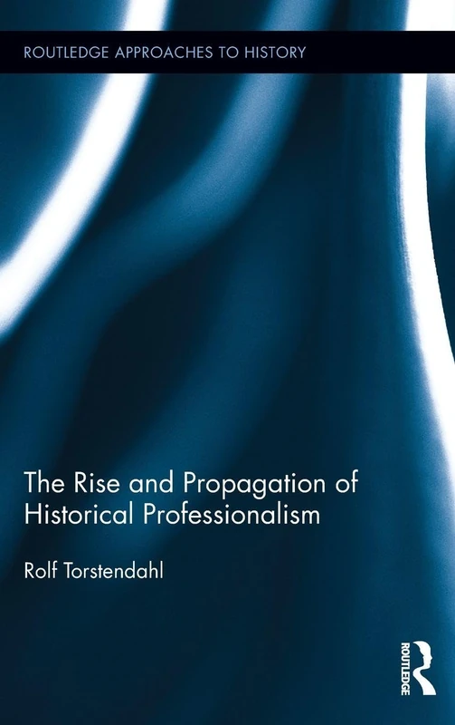 Routledge The Rise and Propagation of Historical Professionalism - Image 1