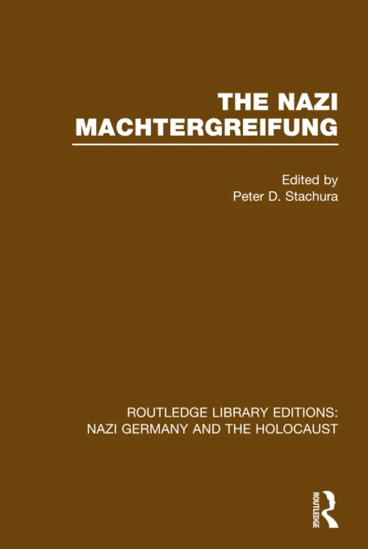 The Nazi Machtergreifung (RLE Nazi Germany & Holocaust) (Routledge Library Editions: Nazi Germany and the Holocaust)
