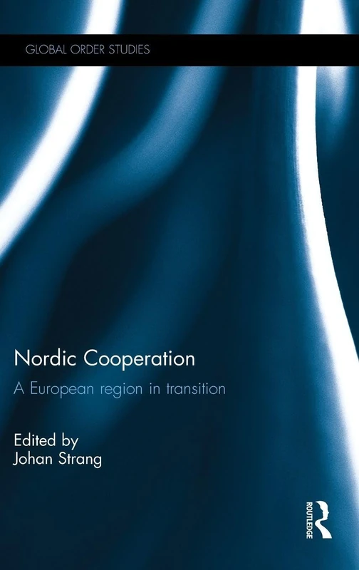 Routledge Nordic Cooperation: A European Region in Transition