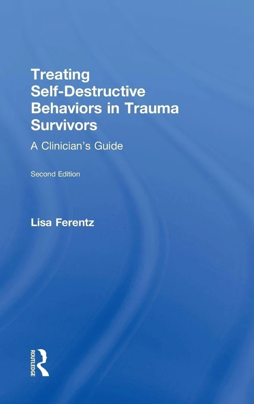 Treating Self-Destructive Behaviors in Trauma Survivors: A Clinician’s Guide
