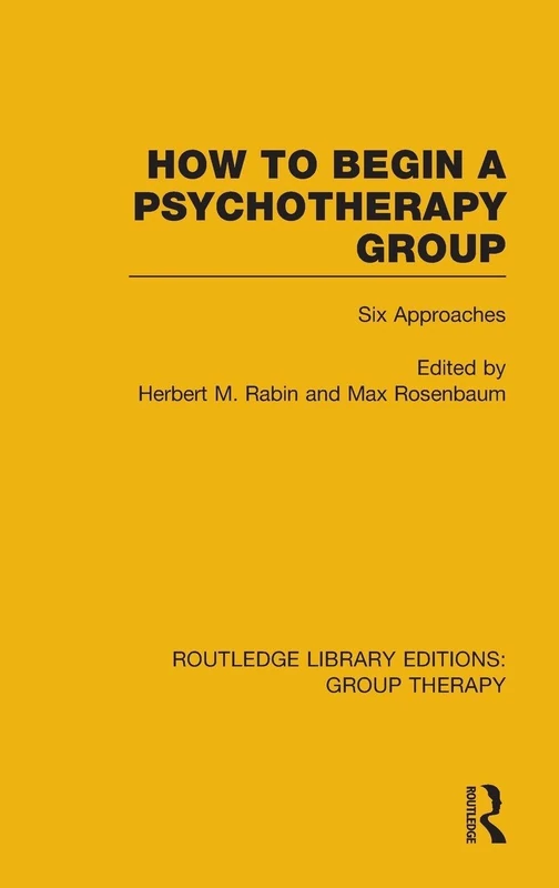 How to Begin a Psychotherapy Group (RLE: Group Therapy): Six Approaches: 8 (Routledge Library Editions: Group Therapy)