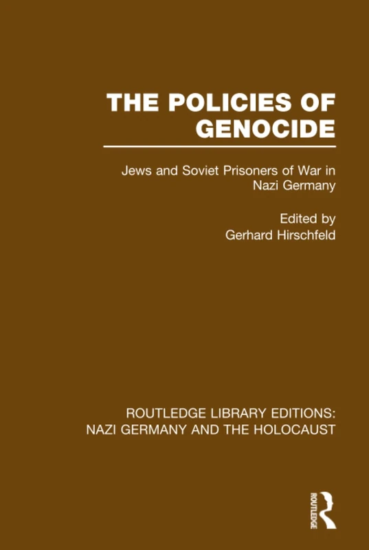The Policies of Genocide (RLE Nazi Germany & Holocaust): Jews and Soviet Prisoners of War in Nazi Germany (Routledge Library Editions: Nazi Germany and the Holocaust)