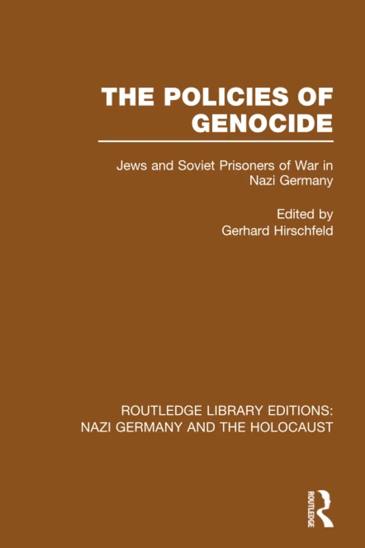 The Policies of Genocide (RLE Nazi Germany & Holocaust): Jews and Soviet Prisoners of War in Nazi Germany (Routledge Library Editions: Nazi Germany and the Holocaust)