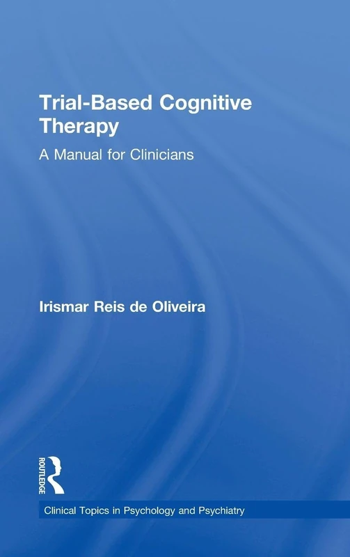 Trial-Based Cognitive Therapy: A Manual for Clinicians (Clinical Topics in Psychology and Psychiatry)