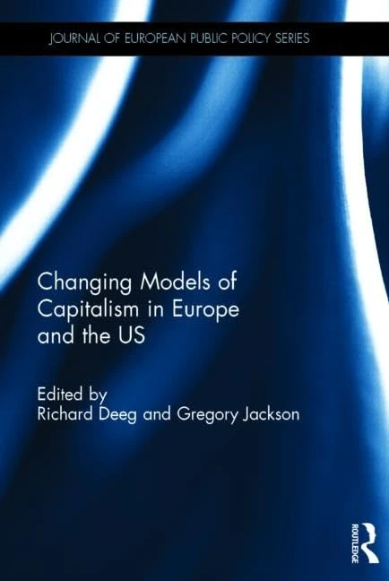 Changing Models of Capitalism in Europe and the U.S. (Journal of European Public Policy Series)