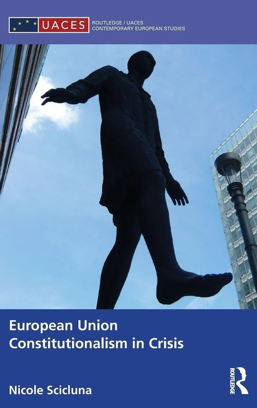 European Union Constitutionalism in Crisis (Routledge/UACES Contemporary European Studies)