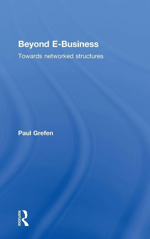Beyond E-Business: Towards Networked Structures - Routledge