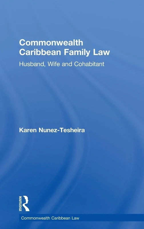 Commonwealth Caribbean Family Law: husband, wife and cohabitant