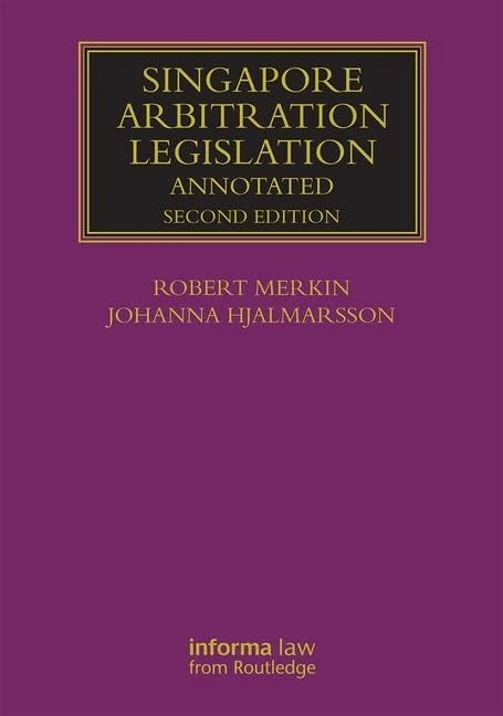 Singapore Arbitration Legislation: Annotated (Lloyd's Arbitration Law Library)