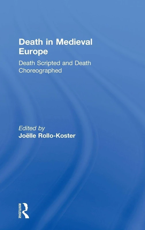 Routledge Death in Medieval Europe: Death Scripted and Choreographed