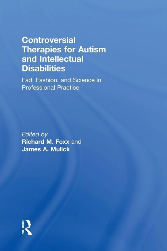 Controversial Therapies for Autism and Intellectual Disabilities: Fad, Fashion, and Science in Professional Practice