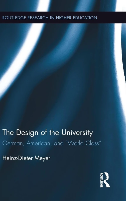 The Design of the University: German, American, and “World Class”: 26 (Routledge Research in Higher Education) - Image 1
