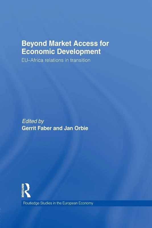 Beyond Market Access for Economic Development: EU-Africa relations in transition (Routledge Studies in the European Economy)