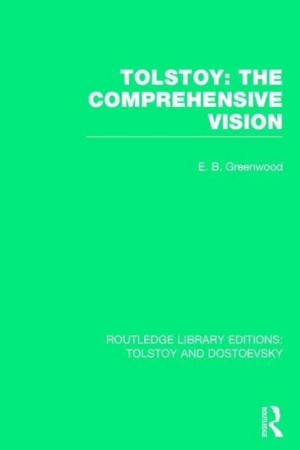 Tolstoy: The Comprehensive Vision: Volume 6 (Routledge Library Editions: Tolstoy and Dostoevsky)