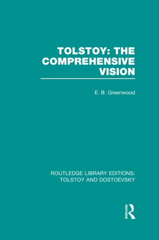 Tolstoy: The Comprehensive Vision (Routledge Library Editions: Tolstoy and Dostoevsky)